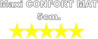 Maxi CONFORT MAT 5cm.