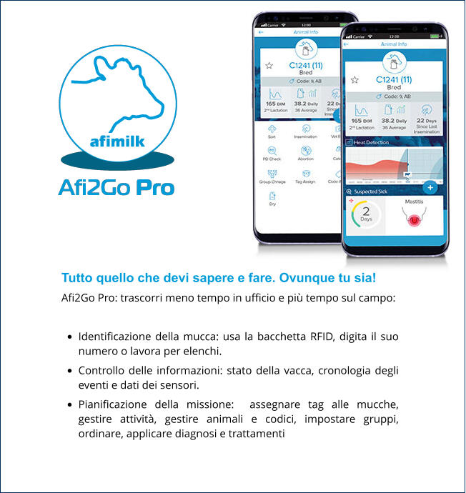 Tutto quello che devi sapere e fare. Ovunque tu sia! Afi2Go Pro: trascorri meno tempo in ufficio e più tempo sul campo:  •	Identificazione della mucca: usa la bacchetta RFID, digita il suo numero o lavora per elenchi. •	Controllo delle informazioni: stato della vacca, cronologia degli eventi e dati dei sensori. •	Pianificazione della missione:  assegnare tag alle mucche, gestire attività, gestire animali e codici, impostare gruppi, ordinare, applicare diagnosi e trattamenti